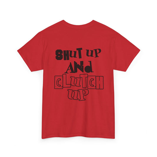 Shut up and clutch up (red)